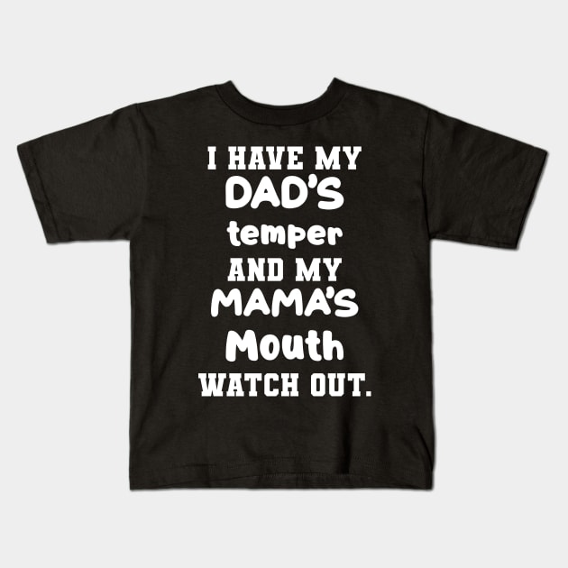 I Have My Dad's Temper And My Mama's Mouth Watch Out Shirt Kids T-Shirt by Kelley Clothing